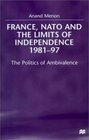 France NATO and the Limits of Independence 198197  The Politics of Ambivalence
