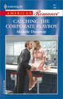 Catching the Corporate Playboy (Harlequin American Romance, No 931)