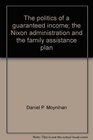 The politics of a guaranteed income The Nixon administration and the family assistance plan