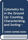 Cytometry from Scratch The Practice of Flow Cytometry