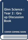 Ginn Science Group Discussion Book Year 2