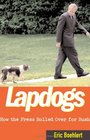 Lapdogs  How the Press Rolled Over for Bush
