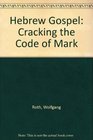Hebrew Gospel Cracking the Code of Mark