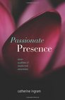 Passionate Presence Seven Qualities of Awakened Awareness