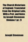 The Church Historians of England Translated From the Original Latin With a Pref and Notes by Joseph Stevenson