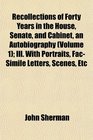 Recollections of Forty Years in the House Senate and Cabinet an Autobiography  Ill With Portraits FacSimile Letters Scenes Etc