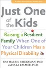 Just One of the Kids Raising a Resilient Family When One of Your Children Has a Physical Disability
