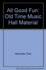 All Good Fun Old Time Music Hall Material