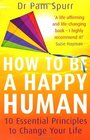 How to Be a Happy Human 10 Essential Principles to Change Your Life
