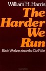 The Harder We Run Black Workers Since the Civil War
