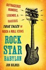 Rock Star Babylon Outrageous Rumors Legends and Raucous True Tales of Rock and Roll Icons