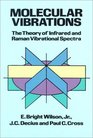 Molecular Vibrations The Theory of Infrared and Raman Vibrational Spectra