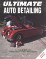 Ultimate Auto Detailing HandsOn Guide to the Professionals and Concours Winners' Secrets