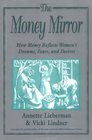 The Money Mirror How Money Reflects Women's Dreams Fears and Desires