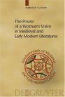 The Power of a Woman's Voice in Medieval and Early Modern Literatures New Approaches to German and European Women Writers and to Violence Against Women  of Medieval and Early Modern Culture