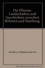 Die Elbreise Landschaften und Geschichten zwischen Bhmen und Hamburg