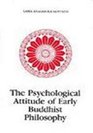 The Psychological Attitude of Early Buddhist Philosophy And Its Systematic Representation According to Abhidhamma Tradition