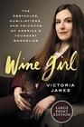 Wine Girl: The Obstacles, Humiliations, and Triumphs of America's Youngest Sommelier (Larger Print)