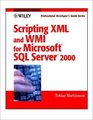 Scripting XML and WMI for Microsoft  SQL Server 2000 Professional Developer's Guide