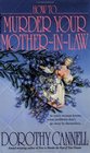 How to Murder Your Mother-In-Law (Ellie Haskell, Bk 6)