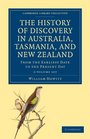 The History of Discovery in Australia Tasmania and New Zealand 2 Volume Set From the Earliest Date to the Present Day