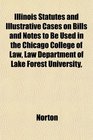 Illinois Statutes and Illustrative Cases on Bills and Notes to Be Used in the Chicago College of Law Law Department of Lake Forest University