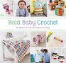 Bold Baby Crochet: 30 Modern & Colorful Projects for Baby