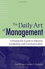 The Daily Art of Management A HandsOn Guide to Effective Leadership and Communication