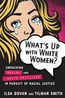 What's Up with White Women Unpacking Sexism and White Privilege in Pursuit of Racial Justice