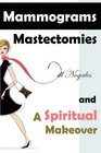 Mammograms Mastectomies and a Spiritual Makeover