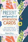 Present Not Perfect Affirmation Cards Daily Inspiration for Slowing Down Letting Go and Loving Who You Are