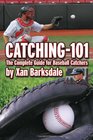 CATCHING-101: The Complete Guide for Baseball Catchers