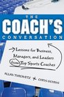 The Coach's Conversation Lessons for Business Managers and Leaders from Top Sports Coaches