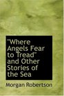 qWhere Angels Fear to Treadq and Other Stories of the Sea