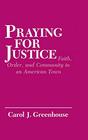 Praying for Justice Faith Order and Community in an American Town