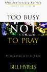 Too Busy Not to Pray Slowing Down to Be With God  Including Questions for Reflection and Discussion
