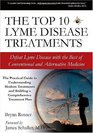 The Top 10 Lyme Disease Treatments: Defeat Lyme Disease with the Best of Conventional and Alternative Medicine