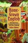 Homegrown English How Americans Invented Themselves and Their Language