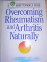 Overcoming Rheumatism and Arthritis Naturally