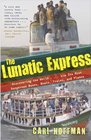 The Lunatic Express Discovering the World    via Its Most Dangerous Buses Boats Trains and Planes