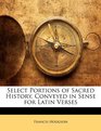 Select Portions of Sacred History Conveyed in Sense for Latin Verses