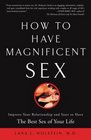 How to Have Magnificent Sex  Improve Your Relationship and Start to Have the Best Sex of Your Life