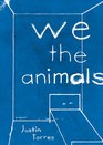 We the Animals A Novel