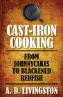 Cast-Iron Cooking: From Johnnycakes to Blackened Redfish (A. D. Livingston Cookbook)