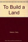 To Build a Land