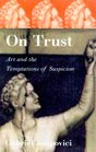 On Trust  Art and the Temptations of Suspicion