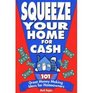 Squeeze Your Home for Cash 101 Great MoneyMaking Ideas for Homeowners