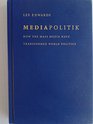 Mediapolitik How the Mass Media Have Transformed World Politics