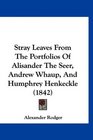 Stray Leaves From The Portfolios Of Alisander The Seer Andrew Whaup And Humphrey Henkeckle