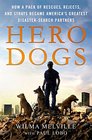 Hero Dogs How a Pack of Rescues Rejects and Strays Became America's Greatest DisasterSearch Partners